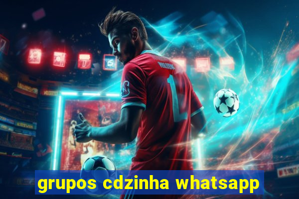 grupos cdzinha whatsapp